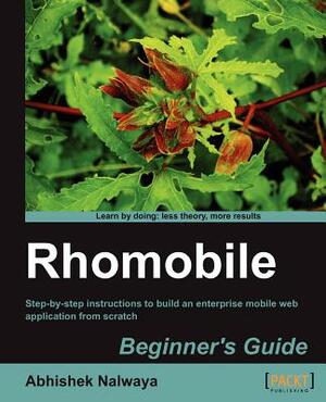 Rhomobile Beginner's Guide by Abhishek Nalwaya