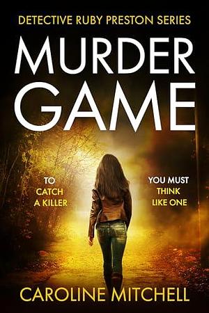 Murder Game: An absolutely gripping and addictive serial killer thriller by Caroline Mitchell, Caroline Mitchell