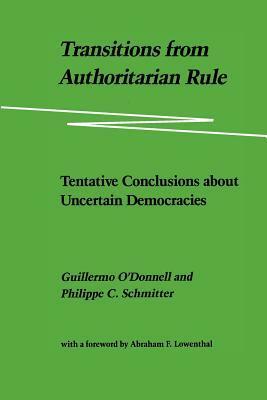 Transitions from Authoritarian Rule: Tentative Conclusions about Uncertain Democracies by Laurence Whitehead