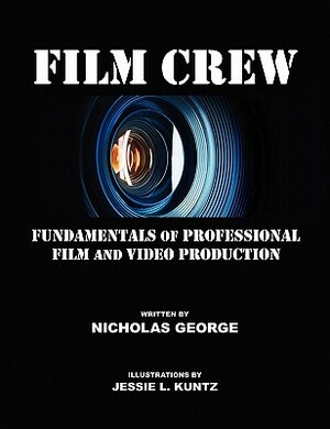 Film Crew: Fundamentals of Professional Film and Video Production by Nicholas George