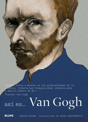 Así es... Van Gogh by Sława Harasymowicz, George Roddam