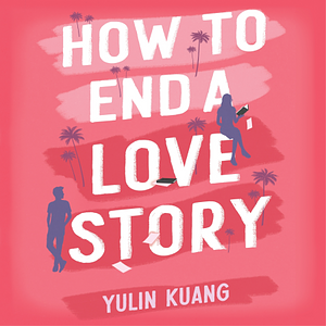How to End a Love Story by Yulin Kuang