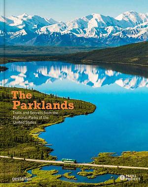 The Parklands: Trails and Secrets from the National Parks of the United States by Parks Project, Gestalten