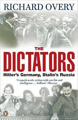 The Dictators: Hitler's Germany and Stalin's Russia by Richard Overy