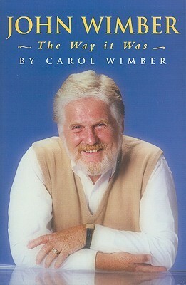 John Wimber: The Way It Was by Carol Wimber