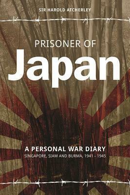 Prisoner of Japan: A Personal War Diary, Singapore, Siam & Burma 1941-1945 by Ronald Searle, Harold Atcherley