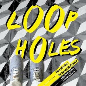 Loopholes: Microfiction by Susan McCreery, Bettina Kaiser