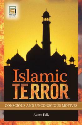 Islamic Terror: Conscious and Unconscious Motives by Avner Falk