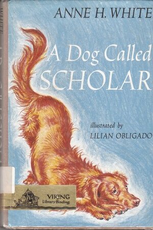 A Dog Called Scholar by Anne H. White, Lilian Obligado