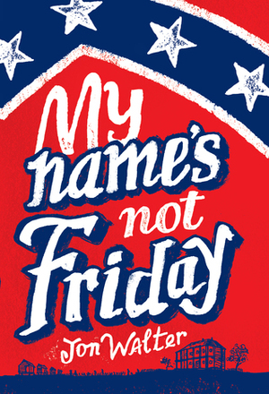 My Name's Not Friday by Jon Walter