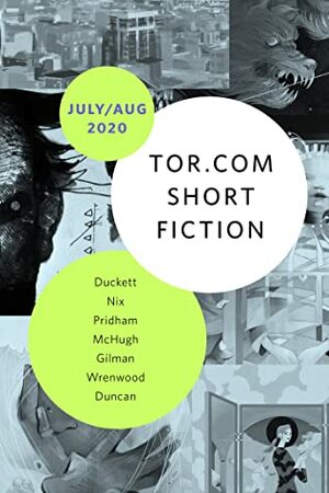 Tor.com Short Fiction July/August 2020 by Garth Nix, Matthew Pridham, Claire Wrenwood, Maureen McHugh, R.K. Duncan, Katharine Duckett, Maureen F. McHugh, Carolyn Ives Gilman