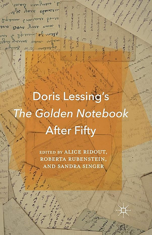 Doris Lessing's The Golden Notebook After Fifty by Sandra Singer, Alice Ridout, Roberta Rubenstein