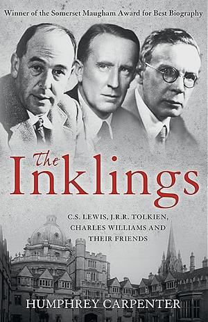 The Inklings: C.S. Lewis, J.R.R. Tolkien, Charles Williams and Their Friends by Humphrey Carpenter
