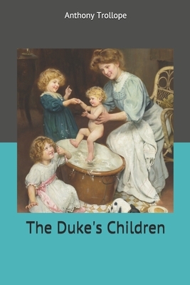 The Duke's Children by Anthony Trollope