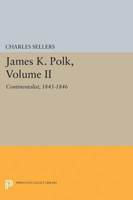 James K. Polk, Volume II: Continent by Charles Grier Sellers