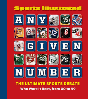 Any Given Number: Who Wore It Best, from 00 to 99 by The Editors of Sports Illustrated