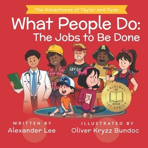 What People Do: The Jobs to Be Done by Alexander Lee, Oliver Kryzz Bundoc