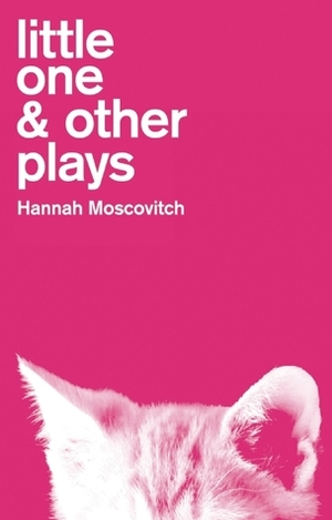Little One & Other Plays by Hannah Moscovitch