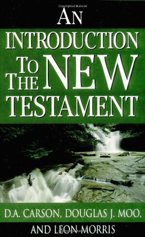 An Introduction To The New Testament by Douglas J. Moo, Leon L. Morris, D.A. Carson