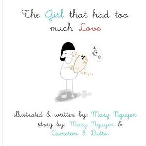 The Girl that had too Much Love by Cameron S. Dutra, Mary Nguyen