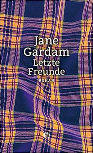 Letzte Freunde: Roman by Jane Gardam