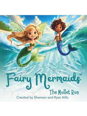 Fairy Mermaids: The Mullet Run by Shannon Mills, Ryan Mills