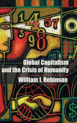 Global Capitalism and the Crisis of Humanity by William I. Robinson