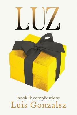 Luz: book ii: complications by Luis Gonzalez