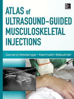 Atlas of Ultrasound-Guided Musculoskeletal Injections by Kenneth Mautner, Gerard Malanga