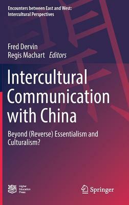 Intercultural Communication with China: Beyond (Reverse) Essentialism and Culturalism? by 