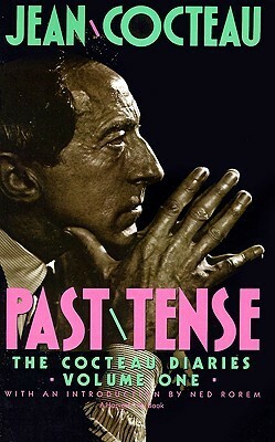 Past Tense: The Cocteau Diaries Volume 1 by Jean Cocteau