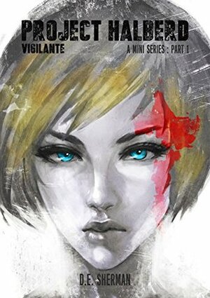 Project Halberd: Vigilante by D.E. Sherman