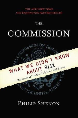 The Commission: What We Didn't Know About 9/11 by Philip Shenon, Philip Shenon