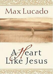 A Heart Like Jesus by Max Lucado