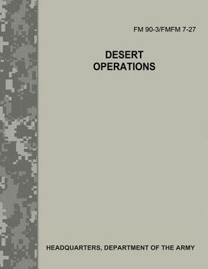 Desert Operations (FM 90-3 / FMFM 7-27) by Department Of the Army