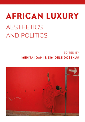 African Luxury: Aesthetics and Politics by 