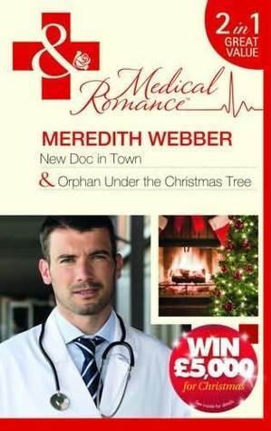 New Doc In Town / Orphan Under the Christmas Tree by Meredith Webber