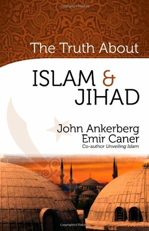 The Truth about Islam & Jihad by Emir Fethi Caner, John Ankerberg