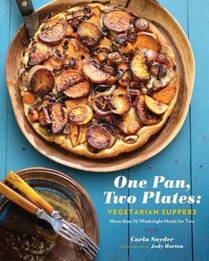 One Pan, Two Plates: Vegetarian Suppers: More Than 70 Weeknight Meals for Two (Cookbook for Vegetarian Dinners, Gifts for Vegans, Vegetarian Cooking) by Carla Snyder