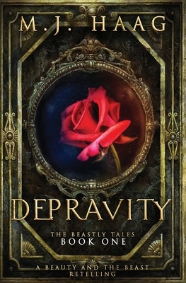 Depravity: A Beauty and the Beast Novel by M. J. Haag