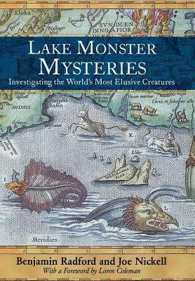 Lake Monster Mysteries: Investigating the World's Most Elusive Creatures by Benjamin Radford, Joe Nickell