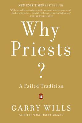 Why Priests?: A Failed Tradition by Garry Wills