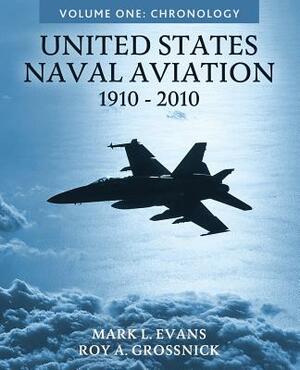 United States Naval Aviation, 1910-2010: Volume One: Chronology by Mark L. Evans, Roy a. Grossnick