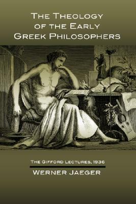 The Theology of the Early Greek Philosophers: The Gifford Lectures, 1936 by Werner Jaeger