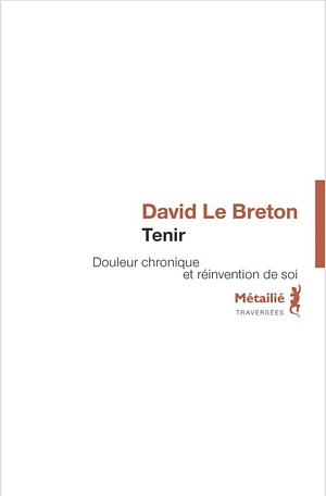 Tenir : Douleur chronique et réinvention de soi by David Le Breton