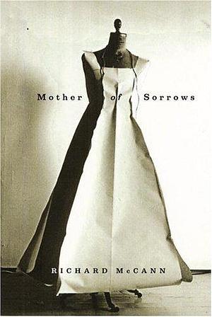 Mother Of Sorrows by Richard McCann, Richard McCann