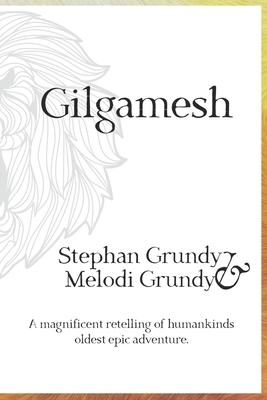 Gilgamesh by Stephan Grundy, Melodi Grundy