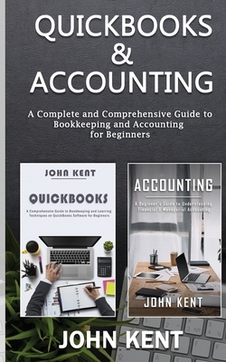 QuickBooks & Accounting: A Complete and Comprehensive Guide to Bookkeeping and Accounting for Beginners by John Kent