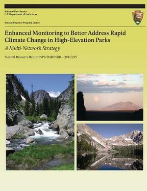 Enhanced Monitoring to Better Address Rapid Climate Change in High-Elevation Parks A Multi-Network Strategy by National Park Service