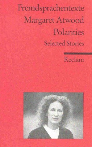Polarities. Selected Stories by Reingard M. Nischik, Margaret Atwood